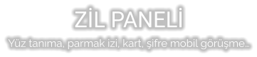 ZİL PANELİ Yüz tanıma, parmak izi, kart, şifre mobil görüşme…